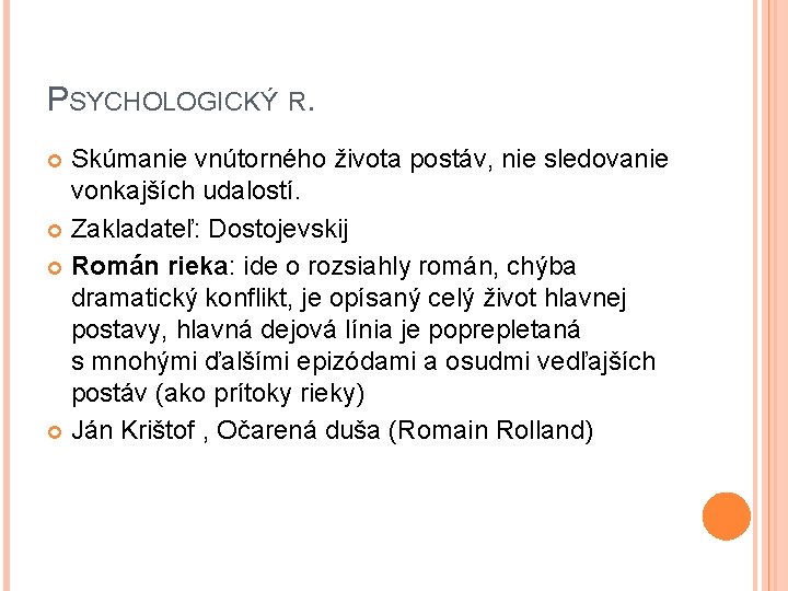 PSYCHOLOGICKÝ R. Skúmanie vnútorného života postáv, nie sledovanie vonkajších udalostí. Zakladateľ: Dostojevskij Román rieka: