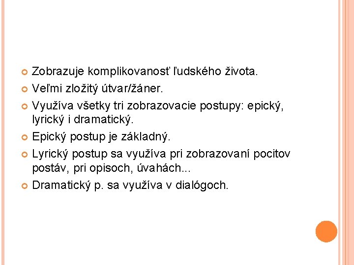 Zobrazuje komplikovanosť ľudského života. Veľmi zložitý útvar/žáner. Využíva všetky tri zobrazovacie postupy: epický, lyrický