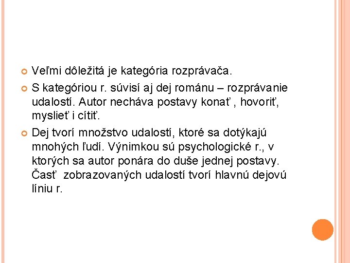 Veľmi dôležitá je kategória rozprávača. S kategóriou r. súvisí aj dej románu – rozprávanie