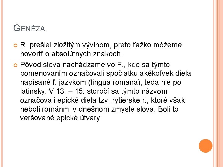 GENÉZA R. prešiel zložitým vývinom, preto ťažko môžeme hovoriť o absolútnych znakoch. Pôvod slova