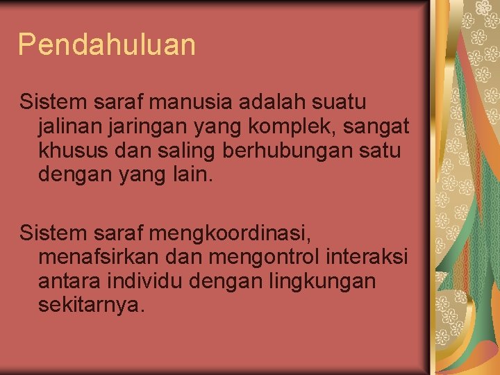 Pendahuluan Sistem saraf manusia adalah suatu jalinan jaringan yang komplek, sangat khusus dan saling