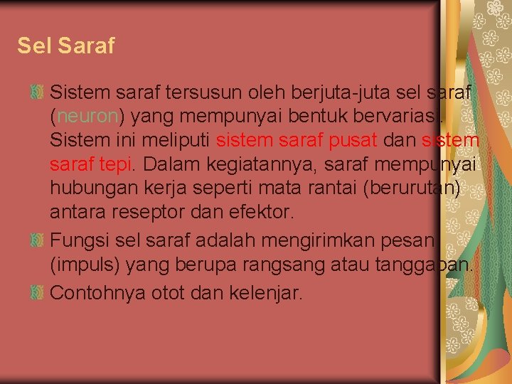 Sel Saraf Sistem saraf tersusun oleh berjuta-juta sel saraf (neuron) yang mempunyai bentuk bervariasi.