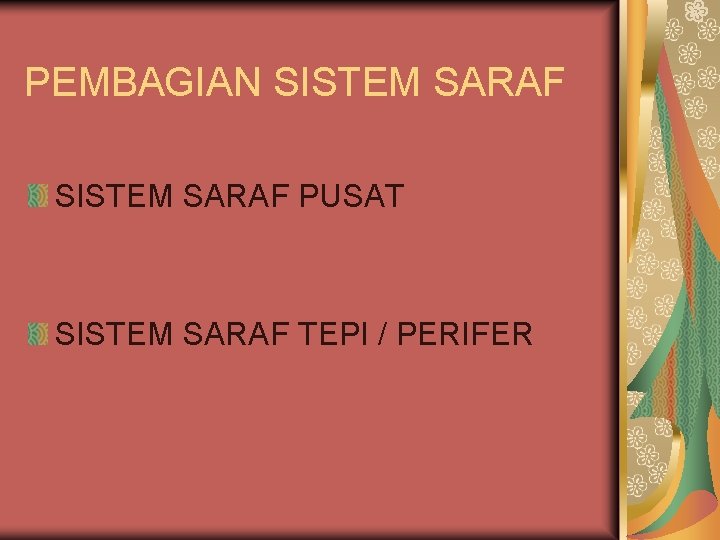 PEMBAGIAN SISTEM SARAF PUSAT SISTEM SARAF TEPI / PERIFER 