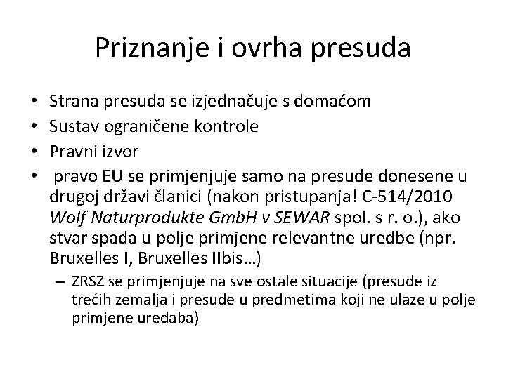 Priznanje i ovrha presuda • • Strana presuda se izjednačuje s domaćom Sustav ograničene