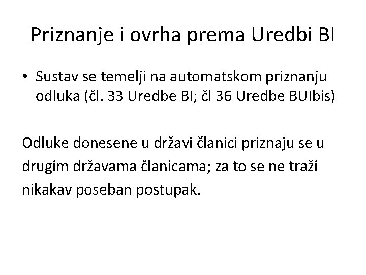 Priznanje i ovrha prema Uredbi BI • Sustav se temelji na automatskom priznanju odluka