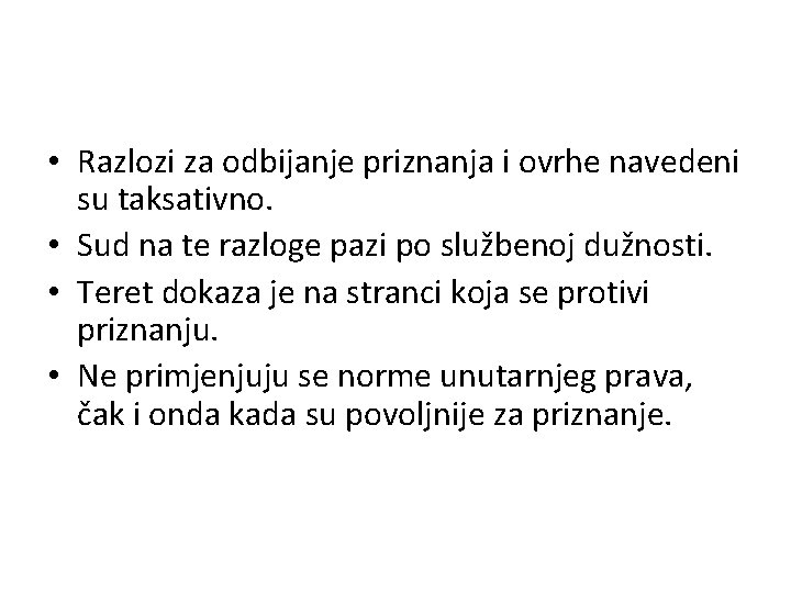  • Razlozi za odbijanje priznanja i ovrhe navedeni su taksativno. • Sud na