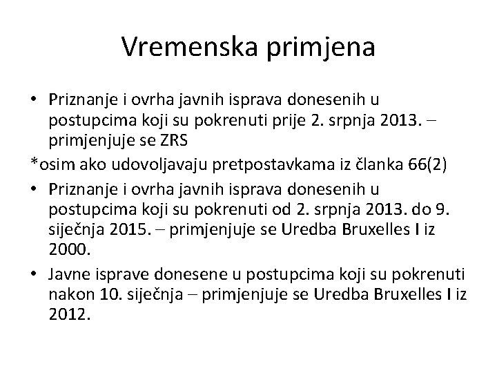 Vremenska primjena • Priznanje i ovrha javnih isprava donesenih u postupcima koji su pokrenuti