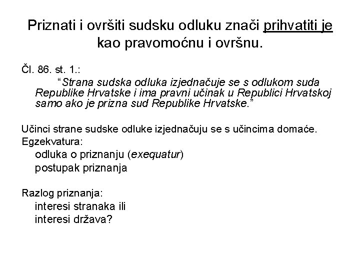 Priznati i ovršiti sudsku odluku znači prihvatiti je kao pravomoćnu i ovršnu. Čl. 86.