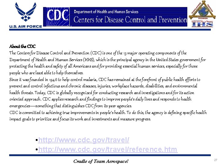 About the CDC The Centers for Disease Control and Prevention (CDC) is one of