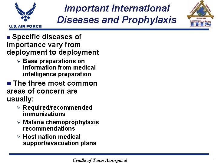 Important International Diseases and Prophylaxis Specific diseases of importance vary from deployment to deployment