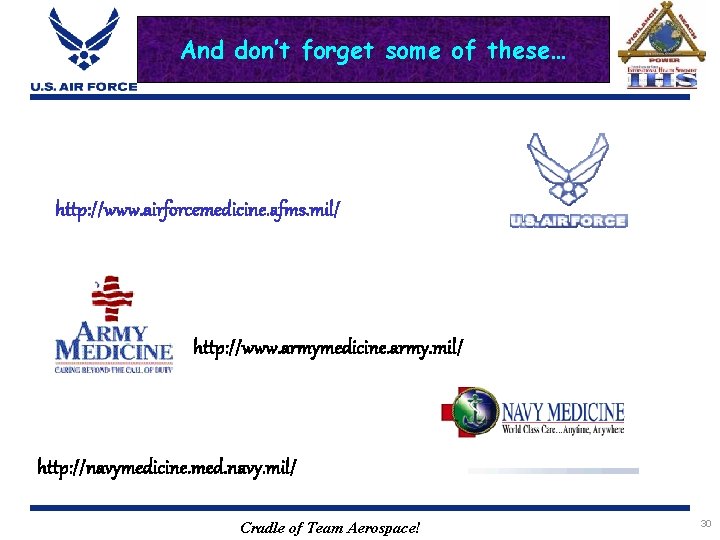 And don’t forget some of these… http: //www. airforcemedicine. afms. mil/ http: //www. armymedicine.
