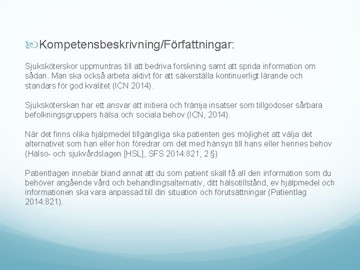Kompetensbeskrivning/Författningar: Sjuksköterskor uppmuntras till att bedriva forskning samt att sprida information om sådan. Kompetensbeskrivning/Författningar: Sjuksköterskor uppmuntras till att bedriva forskning samt att sprida information om sådan.