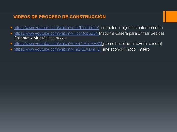 VIDEOS DE PROCESO DE CONSTRUCCIÓN § https: //www. youtube. com/watch? v=e. ZRZn. Rjdnj. Y