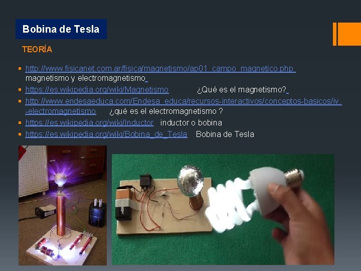 Bobina de Tesla TEORÍA § http: //www. fisicanet. com. ar/fisica/magnetismo/ap 01_campo_magnetico. php magnetismo y