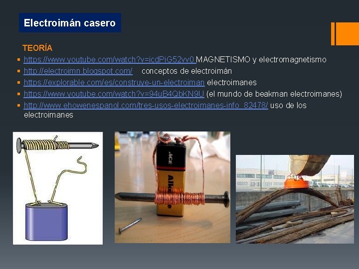 Electroimán casero TEORÍA § https: //www. youtube. com/watch? v=icd. Pi. G 52 vv 0