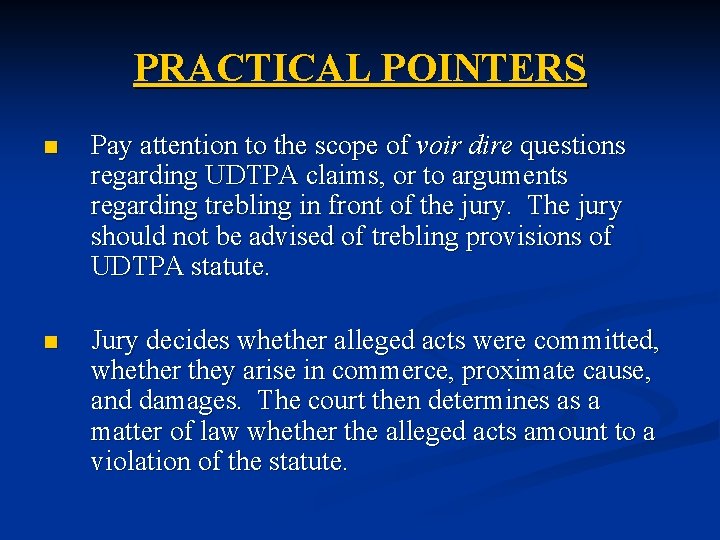 PRACTICAL POINTERS n Pay attention to the scope of voir dire questions regarding UDTPA