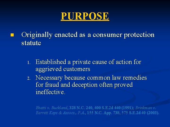 PURPOSE n Originally enacted as a consumer protection statute 1. 2. Established a private