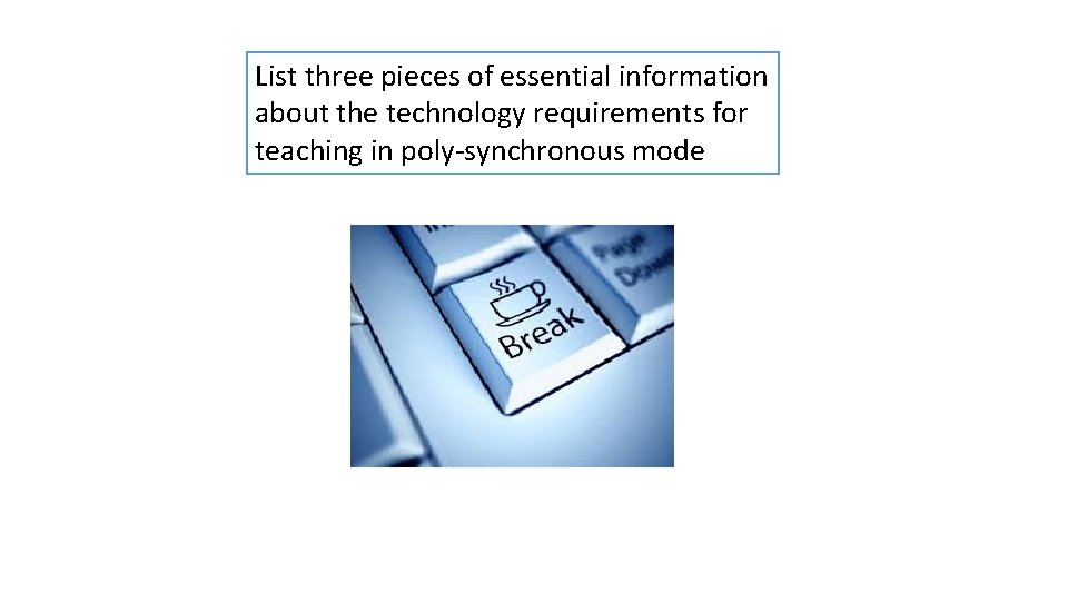 List three pieces of essential information about the technology requirements for teaching in poly-synchronous List three pieces of essential information about the technology requirements for teaching in poly-synchronous