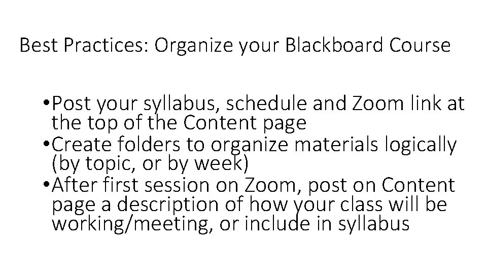 Best Practices: Organize your Blackboard Course • Post your syllabus, schedule and Zoom link Best Practices: Organize your Blackboard Course • Post your syllabus, schedule and Zoom link