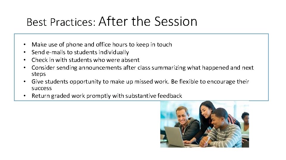 Best Practices: After the Session Make use of phone and office hours to keep Best Practices: After the Session Make use of phone and office hours to keep