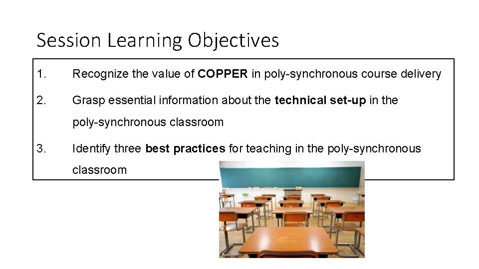 Session Learning Objectives 1. Recognize the value of COPPER in poly-synchronous course delivery 2. Session Learning Objectives 1. Recognize the value of COPPER in poly-synchronous course delivery 2.