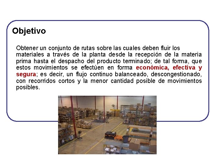 Objetivo Obtener un conjunto de rutas sobre las cuales deben fluir los materiales a