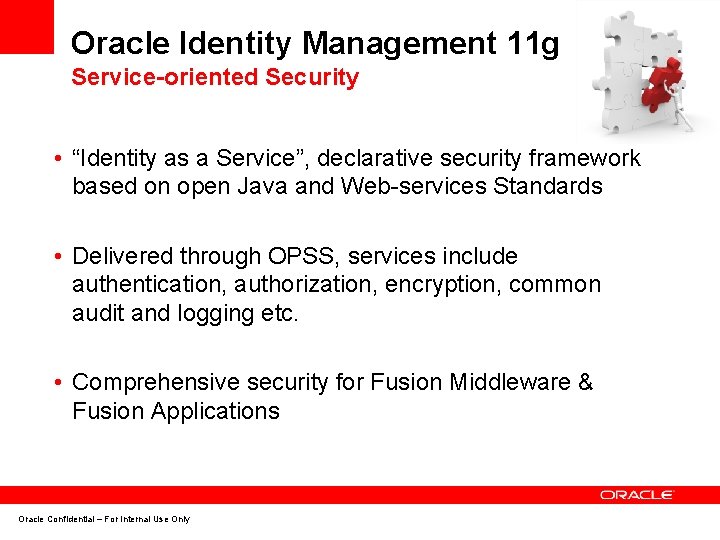 Oracle Identity Management 11 g Service-oriented Security • “Identity as a Service”, declarative security