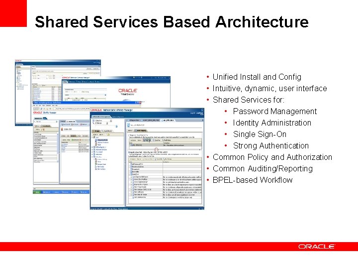 Shared Services Based Architecture • Unified Install and Config • Intuitive, dynamic, user interface