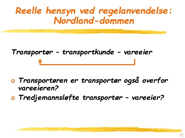 Reelle hensyn ved regelanvendelse: Nordland-dommen Transportør – transportkunde – vareeier o Transportøren er transportør