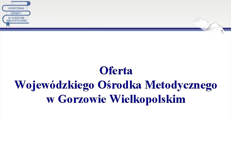 Oferta Wojewódzkiego Ośrodka Metodycznego w Gorzowie Wielkopolskim 