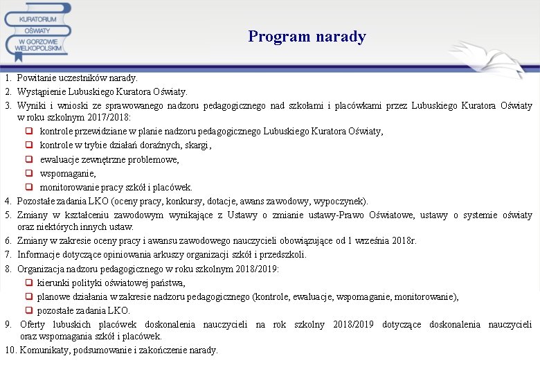 Program narady 1. Powitanie uczestników narady. 2. Wystąpienie Lubuskiego Kuratora Oświaty. 3. Wyniki i