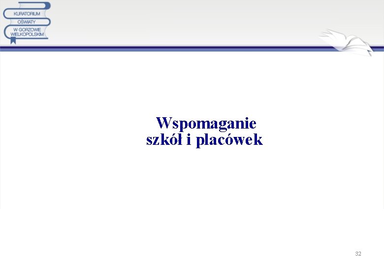  Wspomaganie szkół i placówek 32 