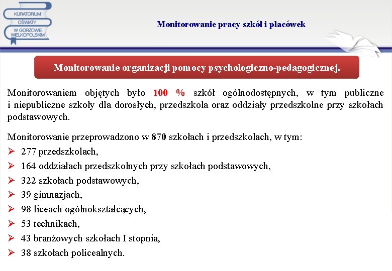 Monitorowanie pracy szkół i placówek Monitorowanie organizacji pomocy psychologiczno-pedagogicznej. Monitorowaniem objętych było 100 %