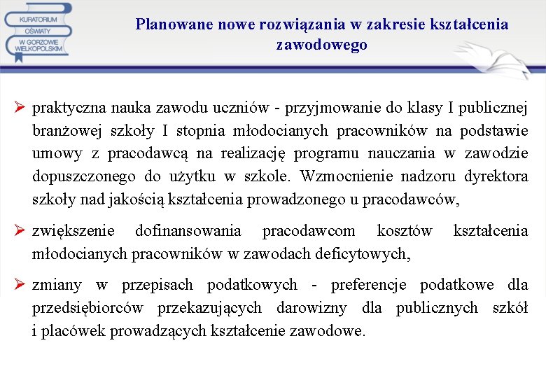 Planowane nowe rozwiązania w zakresie kształcenia zawodowego Ø praktyczna nauka zawodu uczniów - przyjmowanie