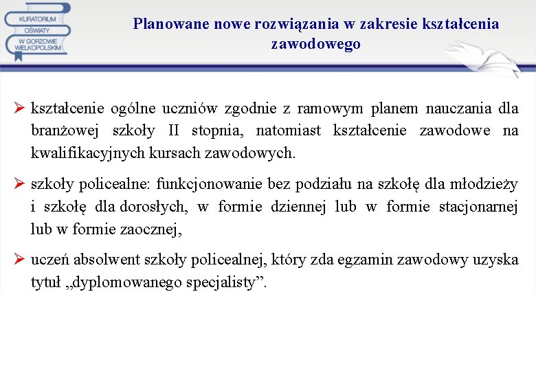 Planowane nowe rozwiązania w zakresie kształcenia zawodowego Ø kształcenie ogólne uczniów zgodnie z ramowym