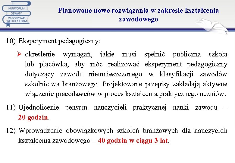 Planowane nowe rozwiązania w zakresie kształcenia zawodowego 10) Eksperyment pedagogiczny: Ø określenie wymagań, jakie