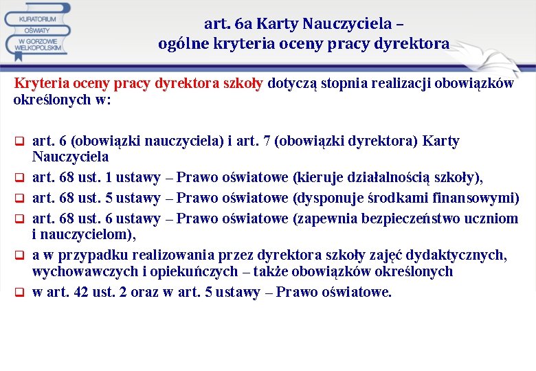 art. 6 a Karty Nauczyciela – ogólne kryteria oceny pracy dyrektora Kryteria oceny pracy