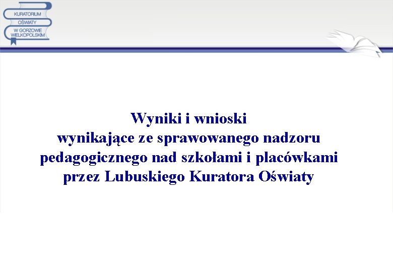 Wyniki i wnioski wynikające ze sprawowanego nadzoru pedagogicznego nad szkołami i placówkami przez Lubuskiego