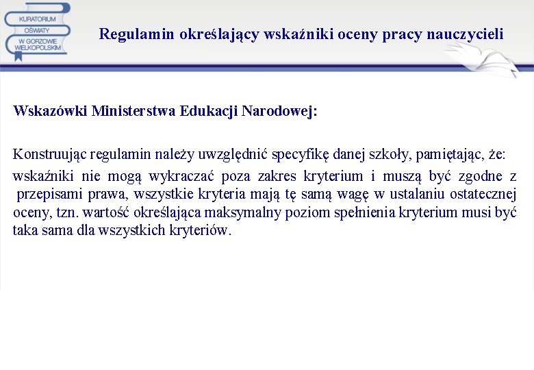 Regulamin określający wskaźniki oceny pracy nauczycieli Wskazówki Ministerstwa Edukacji Narodowej: Konstruując regulamin należy uwzględnić