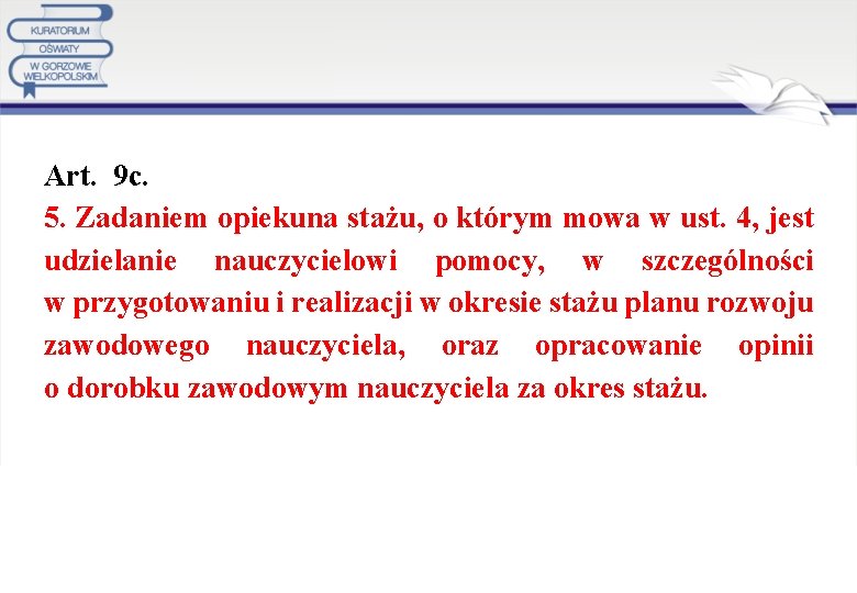 Art. 9 c. 5. Zadaniem opiekuna stażu, o którym mowa w ust. 4, jest