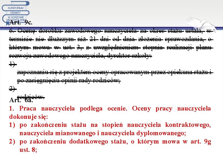 Art. 9 c. 6. Ocenę dorobku zawodowego nauczyciela za okres stażu ustala, w terminie