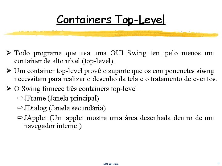 Containers Top-Level Ø Todo programa que usa uma GUI Swing tem pelo menos um