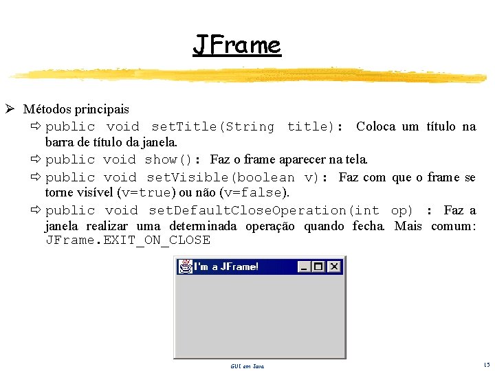 JFrame Ø Métodos principais public void set. Title(String title): Coloca um título na barra