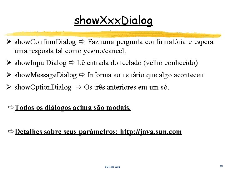 show. Xxx. Dialog Ø show. Confirm. Dialog Faz uma pergunta confirmatória e espera uma