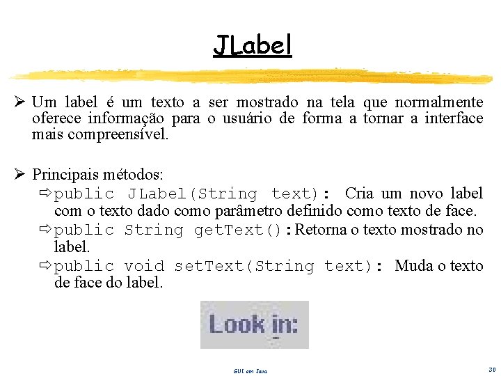 JLabel Ø Um label é um texto a ser mostrado na tela que normalmente