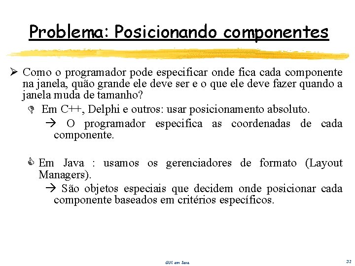 Problema: Posicionando componentes Ø Como o programador pode especificar onde fica cada componente na