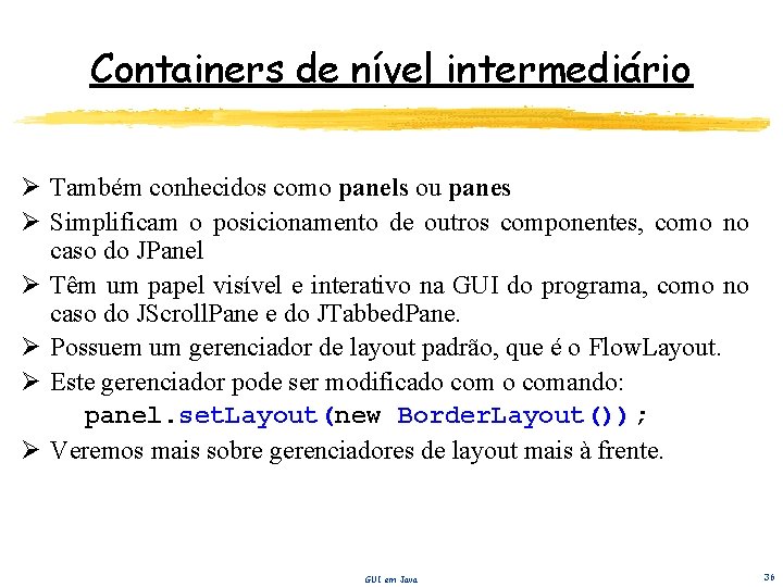 Containers de nível intermediário Ø Também conhecidos como panels ou panes Ø Simplificam o