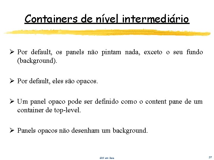 Containers de nível intermediário Ø Por default, os panels não pintam nada, exceto o