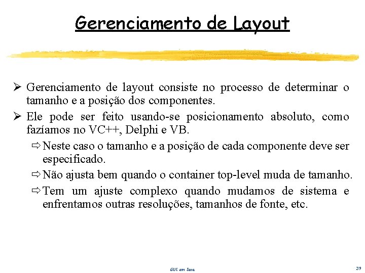 Gerenciamento de Layout Ø Gerenciamento de layout consiste no processo de determinar o tamanho