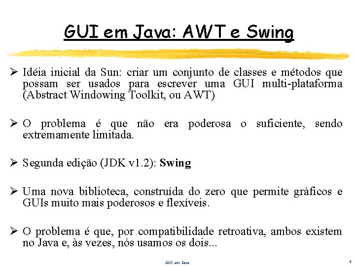 GUI em Java: AWT e Swing Ø Idéia inicial da Sun: criar um conjunto